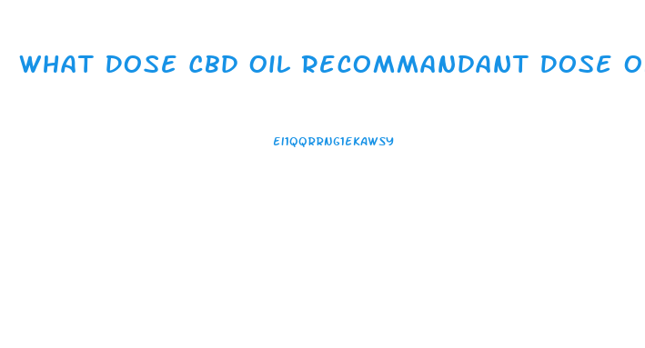 What Dose Cbd Oil Recommandant Dose Of Cbd Il Recommendef