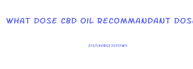 What Dose Cbd Oil Recommandant Dose Of Cbd Il Recommendef