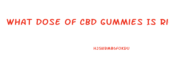 What Dose Of Cbd Gummies Is Right For Me
