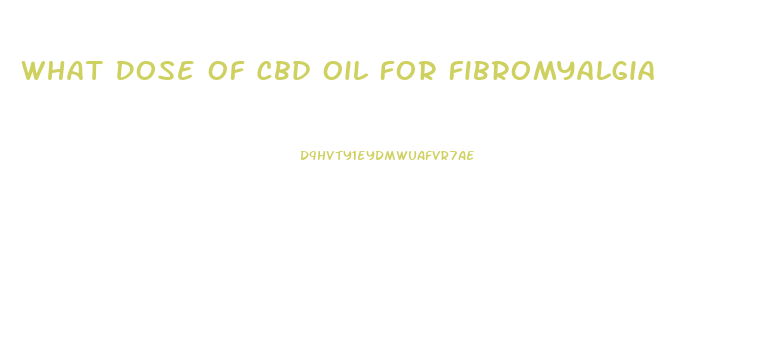 What Dose Of Cbd Oil For Fibromyalgia
