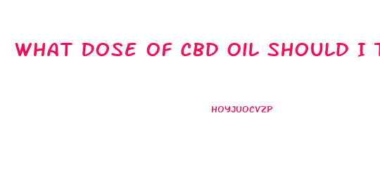 What Dose Of Cbd Oil Should I Take
