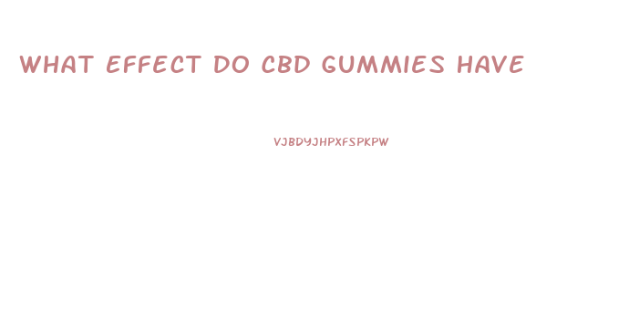 What Effect Do Cbd Gummies Have