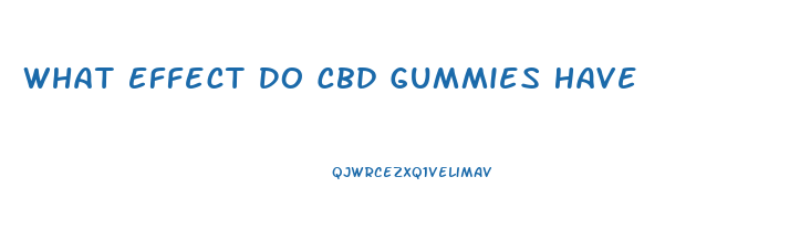 What Effect Do Cbd Gummies Have