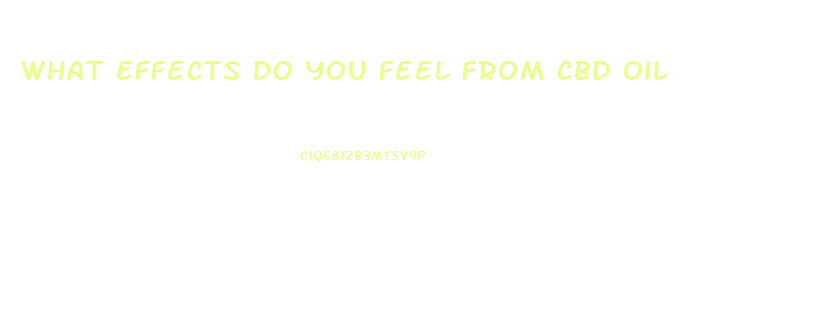 What Effects Do You Feel From Cbd Oil