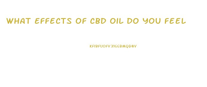 What Effects Of Cbd Oil Do You Feel