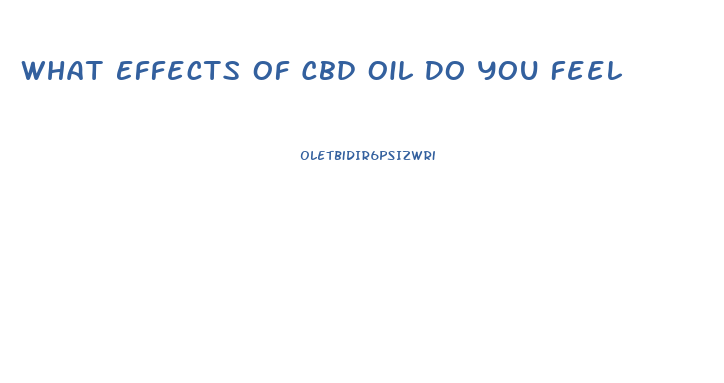 What Effects Of Cbd Oil Do You Feel