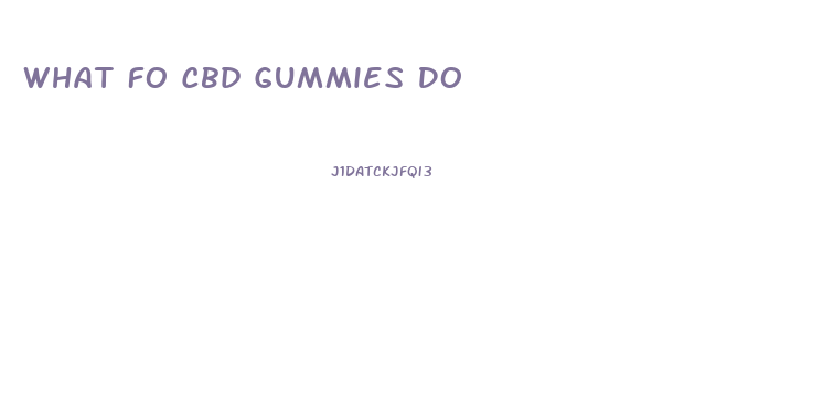 What Fo Cbd Gummies Do