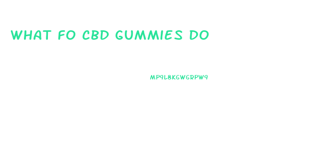 What Fo Cbd Gummies Do