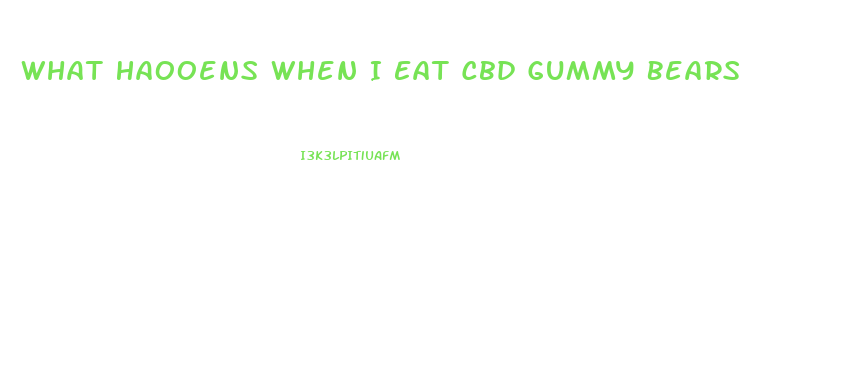What Haooens When I Eat Cbd Gummy Bears