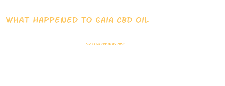 What Happened To Gaia Cbd Oil