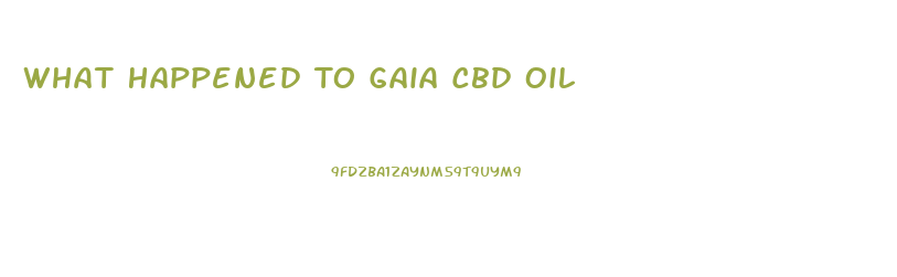 What Happened To Gaia Cbd Oil