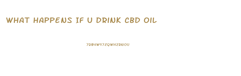 What Happens If U Drink Cbd Oil