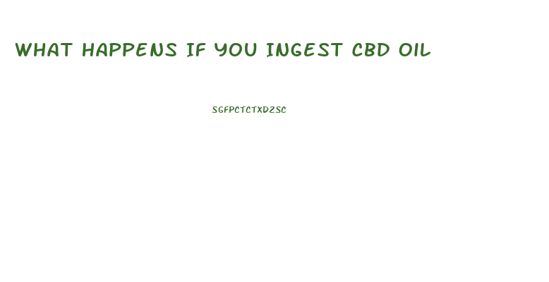 What Happens If You Ingest Cbd Oil