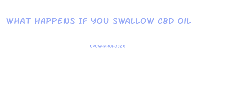 What Happens If You Swallow Cbd Oil
