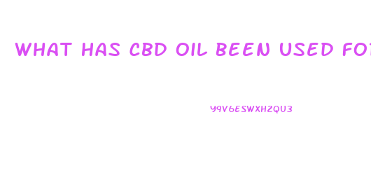 What Has Cbd Oil Been Used For With Success