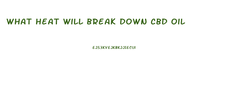 What Heat Will Break Down Cbd Oil