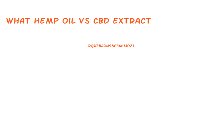 What Hemp Oil Vs Cbd Extract