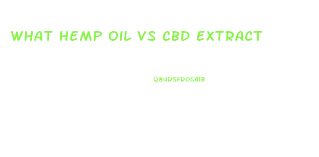 What Hemp Oil Vs Cbd Extract