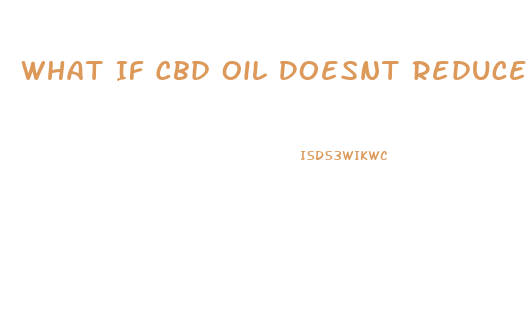 What If Cbd Oil Doesnt Reduce Pain
