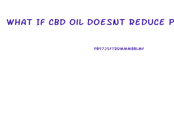 What If Cbd Oil Doesnt Reduce Pain