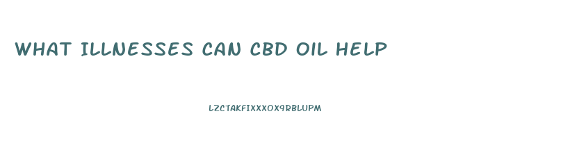 What Illnesses Can Cbd Oil Help