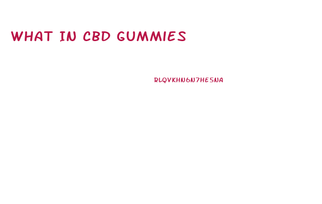 What In Cbd Gummies