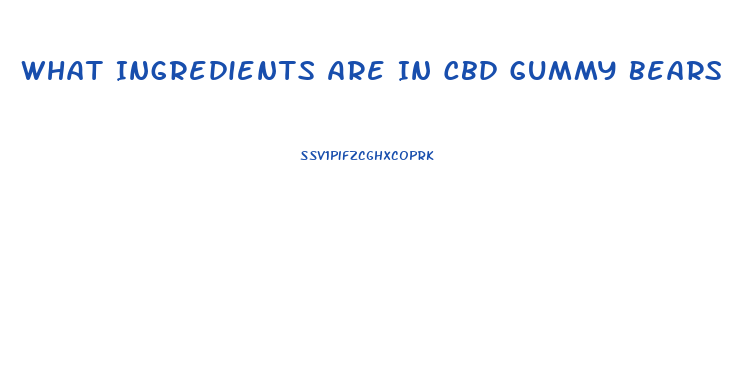 What Ingredients Are In Cbd Gummy Bears
