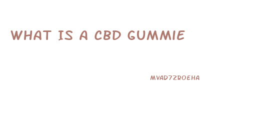 What Is A Cbd Gummie