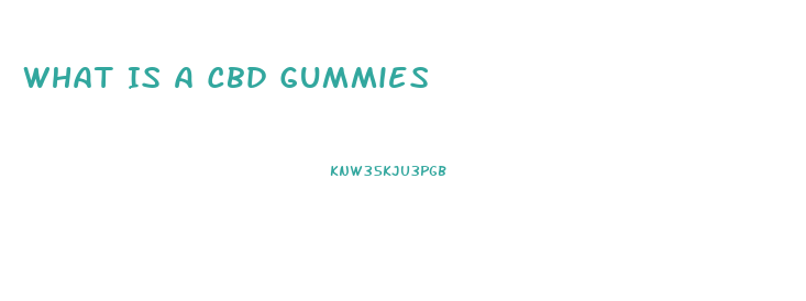 What Is A Cbd Gummies