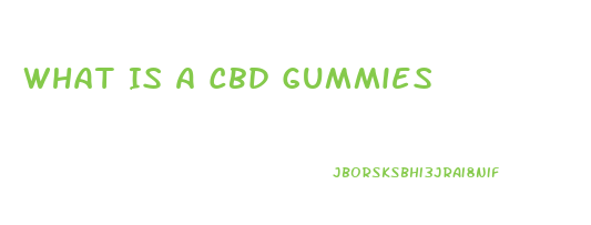 What Is A Cbd Gummies