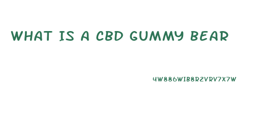 What Is A Cbd Gummy Bear