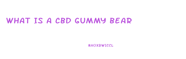 What Is A Cbd Gummy Bear