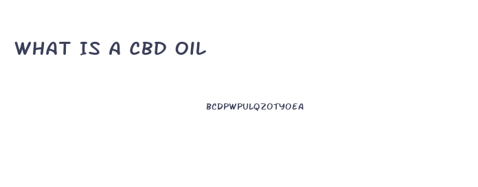 What Is A Cbd Oil