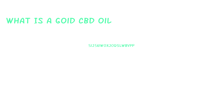 What Is A Goid Cbd Oil