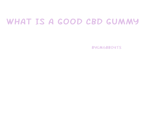 What Is A Good Cbd Gummy