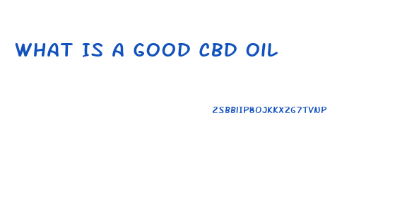 What Is A Good Cbd Oil