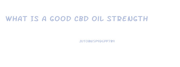 What Is A Good Cbd Oil Strength