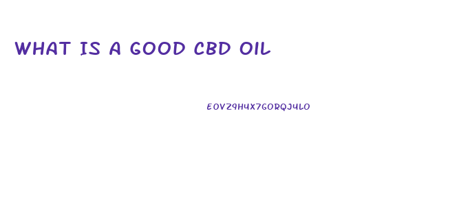 What Is A Good Cbd Oil