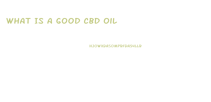 What Is A Good Cbd Oil