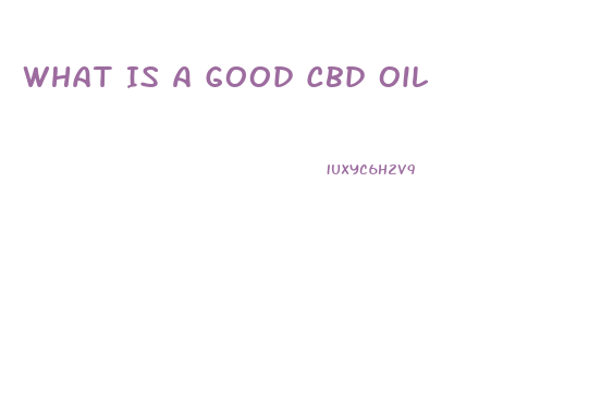 What Is A Good Cbd Oil