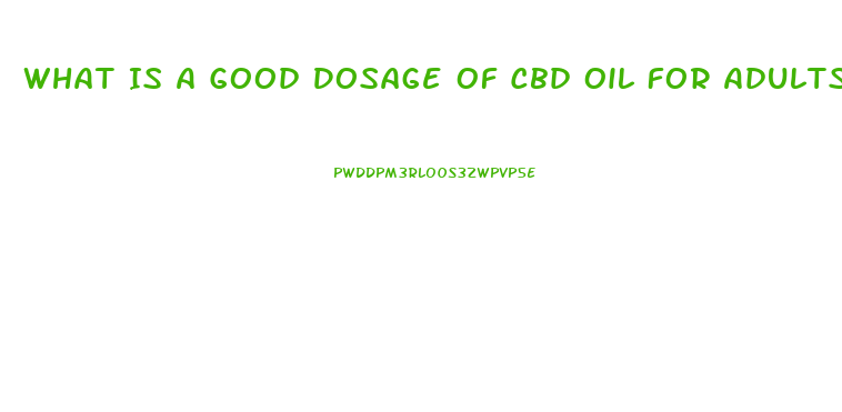 What Is A Good Dosage Of Cbd Oil For Adults