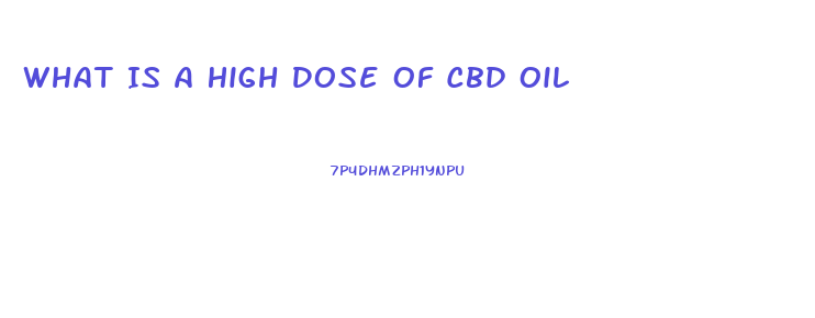 What Is A High Dose Of Cbd Oil