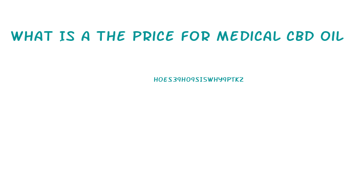 What Is A The Price For Medical Cbd Oil