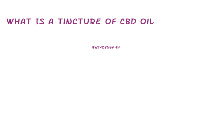 What Is A Tincture Of Cbd Oil