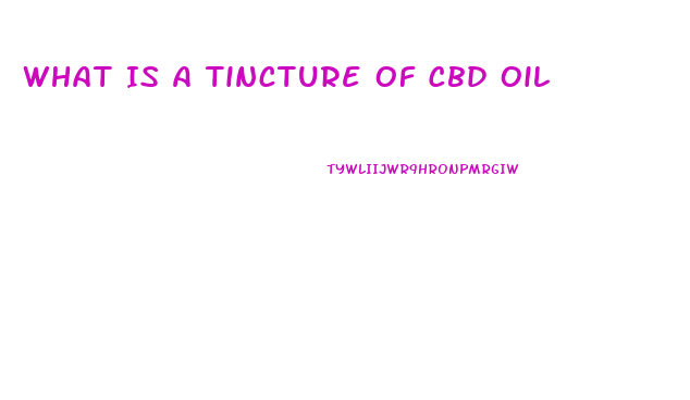 What Is A Tincture Of Cbd Oil