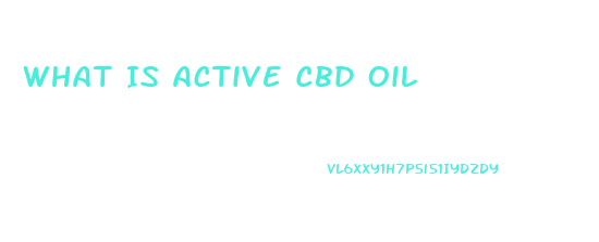 What Is Active Cbd Oil