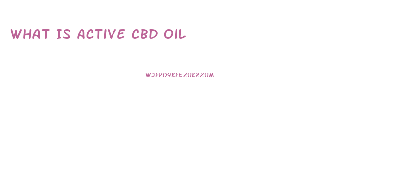 What Is Active Cbd Oil
