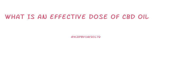 What Is An Effective Dose Of Cbd Oil