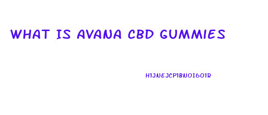 What Is Avana Cbd Gummies