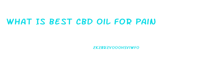 What Is Best Cbd Oil For Pain